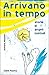 Arrivano in tempo. Storie d...