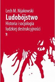 Ludobójstwo. Historia i socjologia ludzkiej destrukcyjności