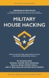 Military House Hacking: How to Live for Free, Earn Passive Income and Create Generational Wealth Military House Hacking: How to Live for Free, Earn Passive Income and Create Generational Wealth