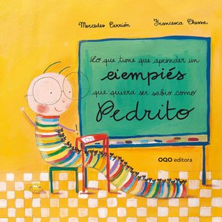 Lo que tiene que aprender un ciempies que quiera ser sabio como Pedrito (Hardcover)