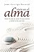 Vivir en el alma: Amar lo que es, amar lo que somos y amar a los que son (Psicología) (Spanish Edition)