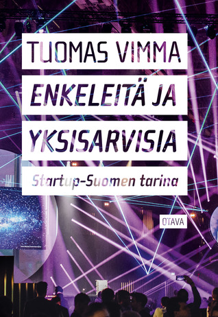 Enkeleitä ja yksisarvisia – Startup-Suomen tarina (Hardcover)