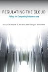 Regulating the Cloud: Policy for Computing Infrastructure (Information Policy) Regulating the Cloud: Policy for Computing Infrastructure (Information Policy)
