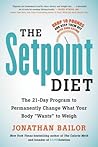 The Setpoint Diet: The 21-Day Program to Permanently Change What Your Body "Wants" to Weigh The Setpoint Diet: The 21-Day Program to Permanently Change What Your Body "Wants" to Weigh