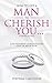 How To Get A Man To Cherish You...If You're His Wife: A no-nonsense guide for every wife or bride-to-be.