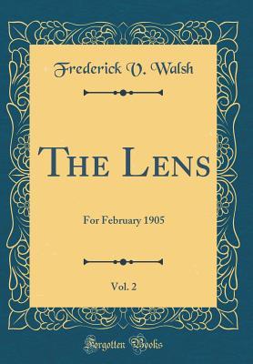 The Lens, Vol. 2: For February 1905 (Classic Reprint)