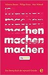 Machen!: Das Startup-Buch der mymuesli-Gründer Machen!: Das Startup-Buch der mymuesli-Gründer