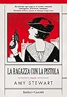 La ragazza con la pistola by Amy  Stewart