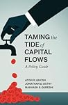 Taming the Tide of Capital Flows: A Policy Guide (Mit Press) Taming the Tide of Capital Flows: A Policy Guide (Mit Press)