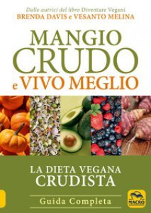 Mangio crudo e vivo meglio : La dieta vegana crudista : guida completa