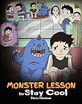 Monster Lesson to Stay Cool: My Monster Helps Me Control My Anger. A Cute Monster Story to Teach Kids about Emotions, Kindness and Anger Management.