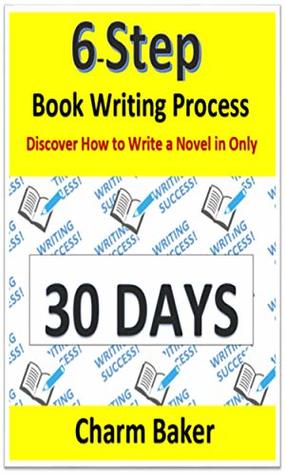 6-Step Book Writing Process: Discover How to Write a Novel in Only 30 Days (Kindle Edition)
