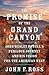 The Promise of the Grand Canyon: John Wesley Powell's Perilous Journey and His Vision for the American West