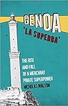 Genoa, 'La Superba': Rise and Fall of a Merchant Pirate Superpower
