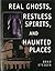 Real Ghosts, Restless Spirits, and Haunted Places