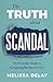 The Truth about Scandal by Melissa DeLay