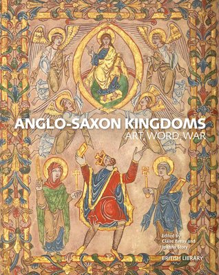 Anglo-Saxon Kingdoms: Art, Word, War (Hardcover)