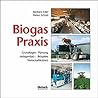 Biogas-Praxis: Grundlagen, Planung, Anlagenbau, Beispiele, Wirtschaftlichkeit Biogas-Praxis: Grundlagen, Planung, Anlagenbau, Beispiele, Wirtschaftlichkeit