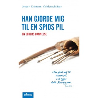 Han gjorde mig til en spids pil: En leders dannelse