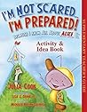 I'm Not Scared...I'm Prepared! Activity and Idea Book: Activities to Help Kids Navigate School Safety Threats I'm Not Scared...I'm Prepared! Activity and Idea Book: Activities to Help Kids Navigate School Safety Threats