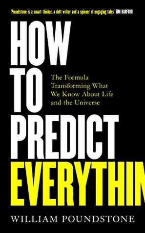 How to Predict Everything: The Formula Transforming What We Know About Life and the Universe (Kindle Edition)