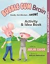 Bubble Gum Brain Activity and Idea Book: Activities that Teach Growth Mindset Bubble Gum Brain Activity and Idea Book: Activities that Teach Growth Mindset
