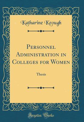 Personnel Administration in Colleges for Women: Thesis (Classic Reprint)