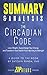 Summary & Analysis of The Circadian Code: Lose Weight, Supercharge Your Energy, and Transform Your Health from Morning to Midnight | A Guide to the Book by Satchin Panda
