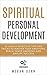 Spiritual Personal Development: 10 Highly Effective Tips and Tricks to Master Your Emotions, Reach Inner Harmony and Daylife Success