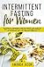Intermittent Fasting for Women by Amanda Jason