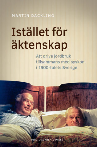 Istället för äktenskap: Att driva jordbruk tillsammans med syskon i 1900-talets Sverige