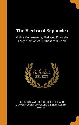 The Electra of Sophocles: With a Commentary, Abridged From the Larger Edition of Sir Richard C. Jebb