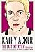 Kathy Acker by Kathy Acker Kathy Acker by Kathy Acker