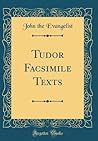 Tudor Facsimile Texts (Classic Reprint)