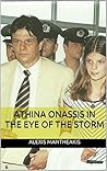 Athina Onassis In the Eye of the Storm (The Athina Onassis biography series Book 1)
