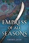 Empress of All Seasons by Emiko Jean