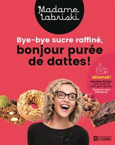 Bye-bye sucre raffiné, bonjour purée de dattes ! (Paperback)