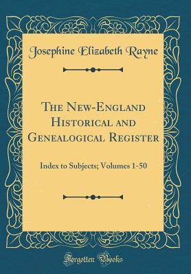 The New-England Historical and Genealogical Register: Index to Subjects; Volumes 1-50 (Classic Reprint)