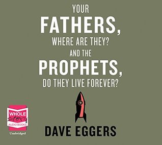 Your Fathers, Where are They? And the Prophets, Do They Live