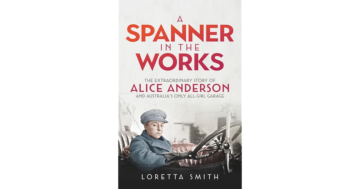 A Spanner in the Works The Extraordinary Story of Alice Anderson and