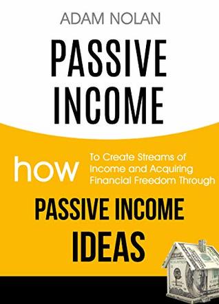 Passive Income: How to Create Streams of Income and Acquiring Financial Freedom Through Passive Income Ideas (Kindle Edition)