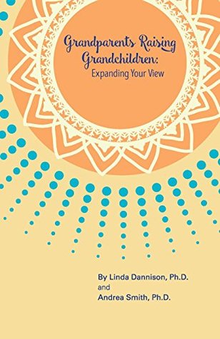 Grandparents Raising Grandchildren: Expanding Your View: A Guidebook for the Kinship Caregiver (Paperback)