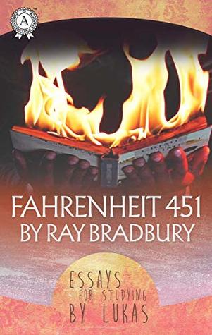 Fahrenheit 451 by Ray Bradbury Essay for studying by Lukas