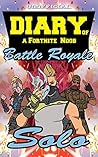 Fortnite: Diary of a Noob: Solo (Unofficial Fortnite Diary Book 4) Fortnite: Diary of a Noob: Solo (Unofficial Fortnite Diary Book 4)