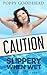 Caution Slippery When Wet: ...