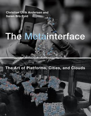 The Metainterface: The Art of Platforms, Cities, and Clouds (Hardcover)