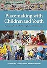 Placemaking with Children and Youth by Victoria Derr