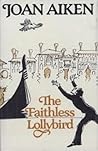 The Faithless Lollybird and Other Stories by Joan Aiken The Faithless Lollybird and Other Stories by Joan Aiken