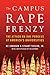 The Campus Rape Frenzy: The Attack on Due Process at America's Universities