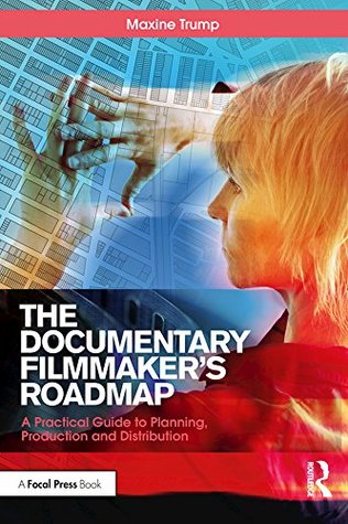 The Documentary Filmmaker's Roadmap: A Practical Guide to Planning, Production and Distribution (Kindle Edition)